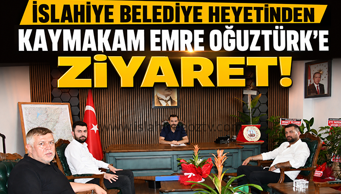 İslahiye Belediye Heyetinden Kaymakam Emre Oğuztürk’e Ziyaret