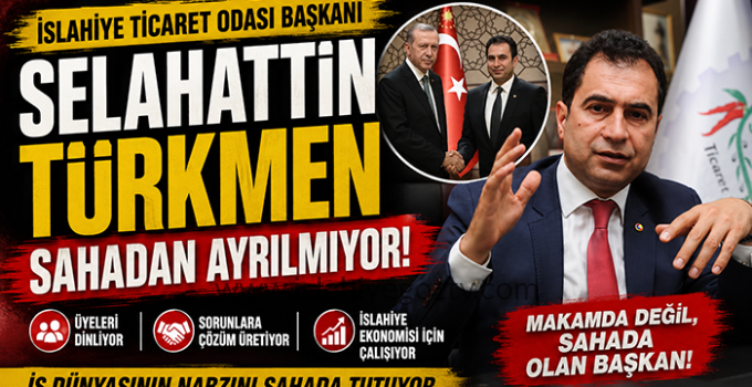 İslahiye Ticaret Odası Başkanı Selahattin Türkmen Sahadan Ayrılmıyor