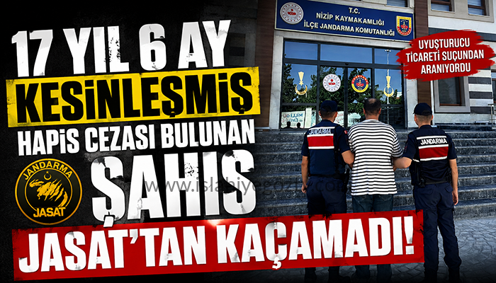 17 YIL 6 AY KESİNLEŞMİŞ HAPİS CEZASI BULUNAN ŞAHIS JASAT’TAN KAÇAMADI