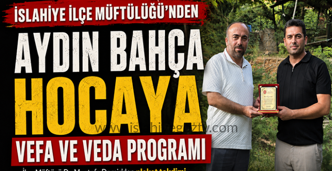 İslahiye İlçe Müftülüğü’nden Aydın Bahça Hocaya Vefa ve Veda Programı