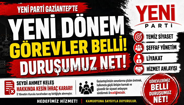 YENİ Parti Gaziantep’te Yeni Dönem: Görevler Belli, Duruş Net