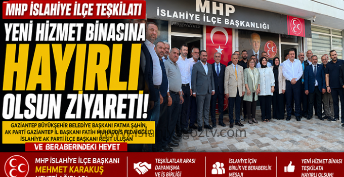 MHP İslahiye İlçe Teşkilatı’nın Yeni Hizmet Binasına Hayırlı Olsun Ziyareti