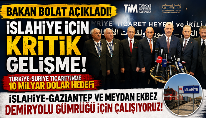 İslahiye’den Suriye’ye Ticaret Koridoru: Bakan Bolat’tan Önemli Açıklama