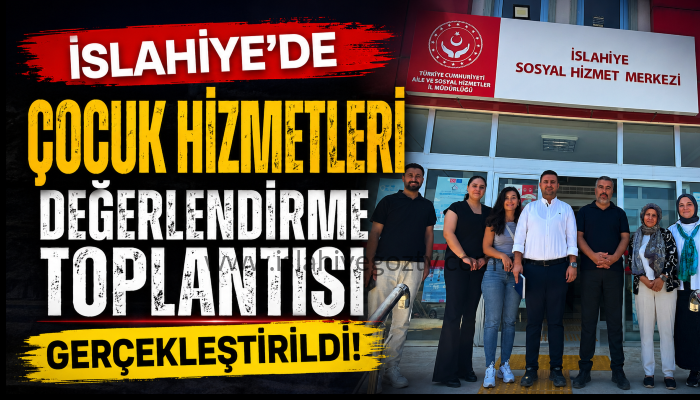 İslahiye’de Çocuk Hizmetleri Değerlendirme Toplantısı Gerçekleştirildi
