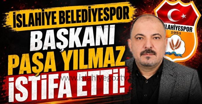 İslahiye Belediyespor Başkanı Paşa Yılmaz İstifa Etti