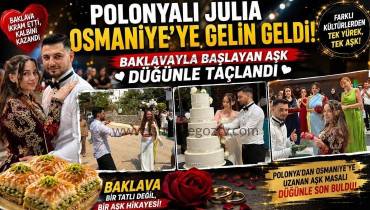 OSMANİYE’YE GELİN GELDİ  BAKLAVAYLA BAŞLAYAN AŞK DÜĞÜNLE TAÇLANDI..
