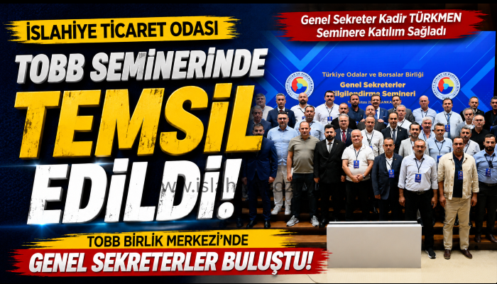 İslahiye Ticaret Odası, TOBB Genel Sekreterler Bilgilendirme Semineri’nde Temsil Edildi