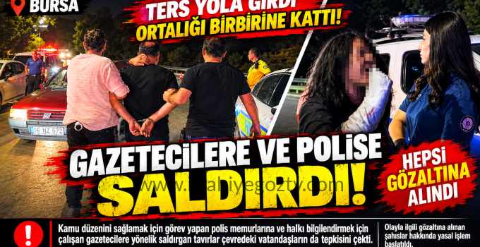 Ters Yola Girdi Ortalığı Birbirine Kattı Gazetecilere ve Polise Saldırdı