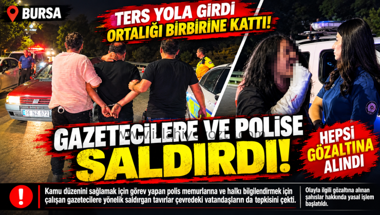 Ters Yola Girdi Ortalığı Birbirine Kattı Gazetecilere ve Polise Saldırdı