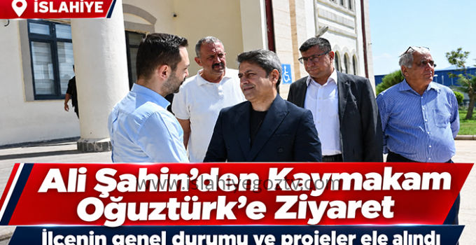 MİLLETVEKİLİ ALİ ŞAHİN’DEN KAYMAKAM OĞUZTÜRK’E ZİYARET