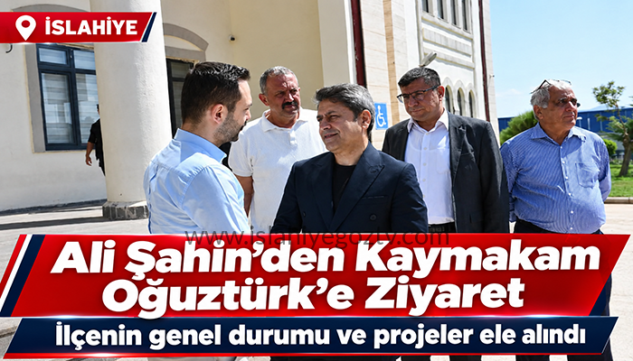 MİLLETVEKİLİ ALİ ŞAHİN’DEN KAYMAKAM OĞUZTÜRK’E ZİYARET