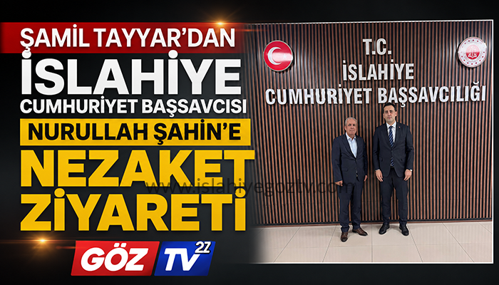 Şamil Tayyar’dan İslahiye Cumhuriyet Başsavcısı Nurullah Şahin’e Nezaket Ziyareti