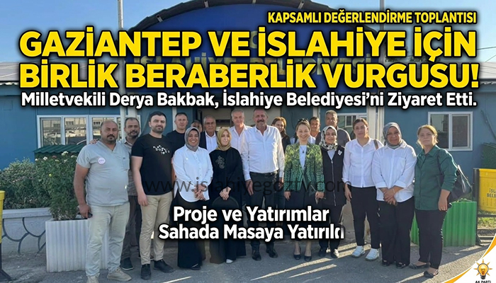 AK Parti Gaziantep Milletvekili Derya Bakbak, İslahiye Belediyesi’ni Ziyaret Etti