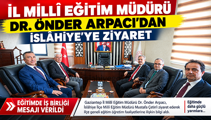 İL MİLLÎ EĞİTİM MÜDÜRÜ DR. ÖNDER ARPACI’DAN İSLÂHİYE’YE ZİYARET