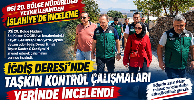 İslahiye İğdiş Deresi’nde Taşkın Kontrol Çalışmaları Yerinde İncelendi