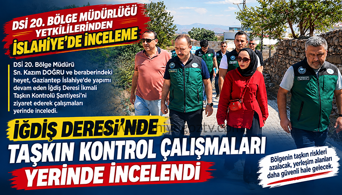 İslahiye İğdiş Deresi’nde Taşkın Kontrol Çalışmaları Yerinde İncelendi