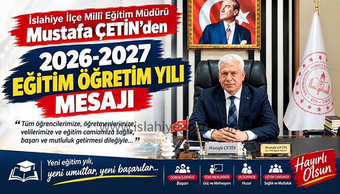 İslahiye İlçe Millî Eğitim Müdürü Mustafa Çetin’den 2026-2027 Eğitim Öğretim Yılı mesajı
