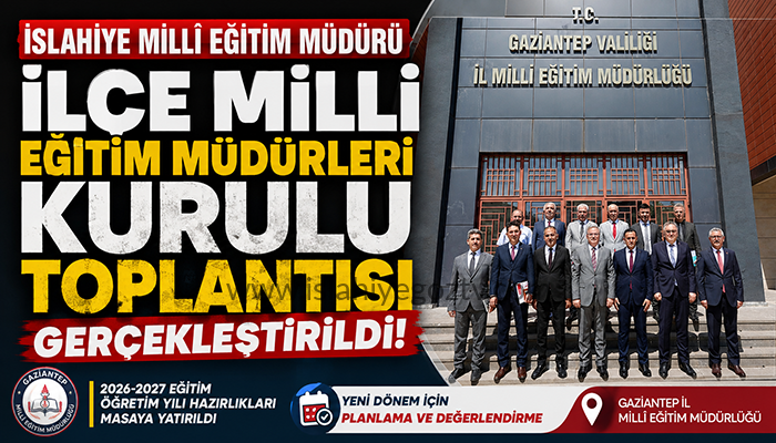 İslahiye’de Yeni Eğitim Öğretim Yılı İçin Hazırlıklar Masaya Yatırıldı