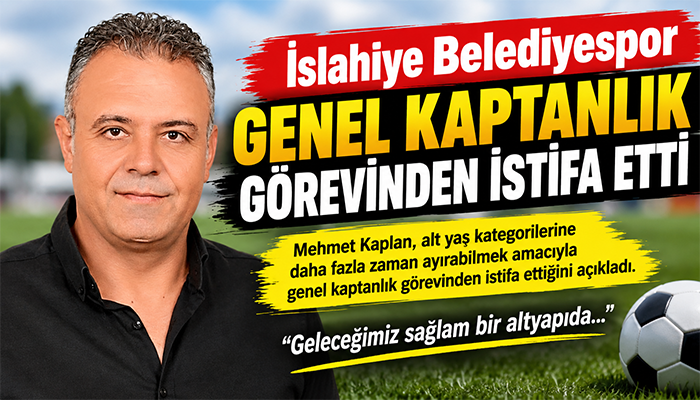 Mehmet Kaplan, İslahiye Belediyespor Genel Kaptanlık Görevinden İstifa Etti