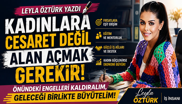 Leyla Öztürk: Kadınlara Cesaret Değil Alan Açmak Gerekir.