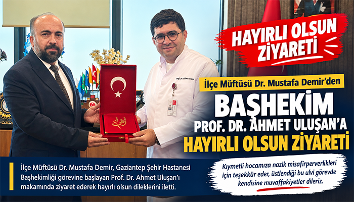 İlçe Müftüsü Dr. Mustafa Demir’den Başhekim Prof. Dr. Ahmet Uluşan’a Hayırlı Olsun Ziyareti
