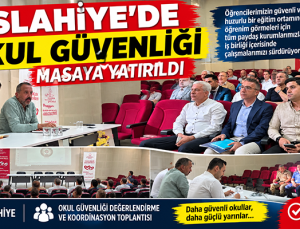 İSLAHİYE’DE OKUL GÜVENLİĞİ MASAYA YATIRILDI