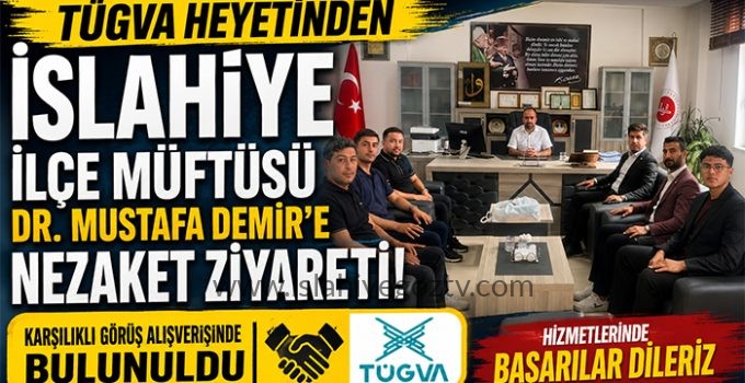 TÜGVA Heyetinden İslahiye İlçe Müftüsü Dr. Mustafa Demir’e Nezaket Ziyareti