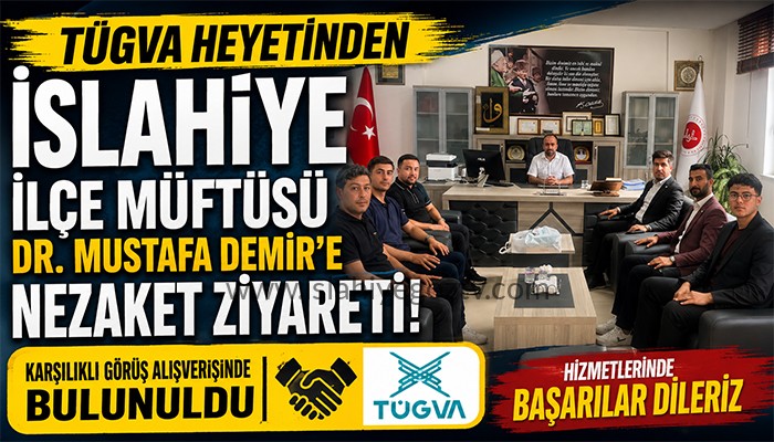 TÜGVA Heyetinden İslahiye İlçe Müftüsü Dr. Mustafa Demir’e Nezaket Ziyareti