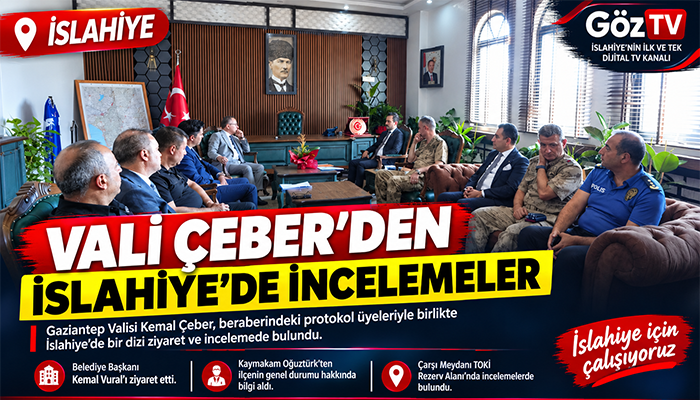VALİ ÇEBER’DEN İSLAHİYE’DE İNCELEMELER