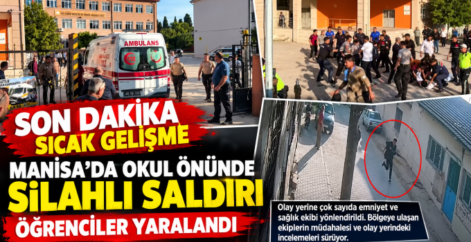 Manisa’da Okul Önünde Silahlı Saldırı Öğrenciler Yaralandı