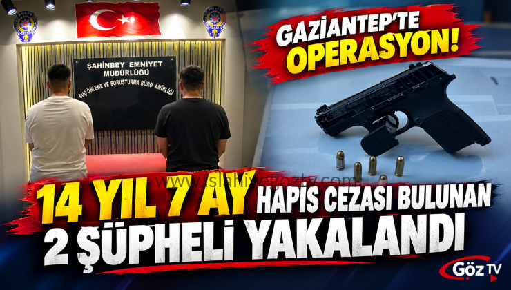 Gaziantep’te 14 yıl 7 ay hapis cezası bulunan 2 şüpheli yakalandı
