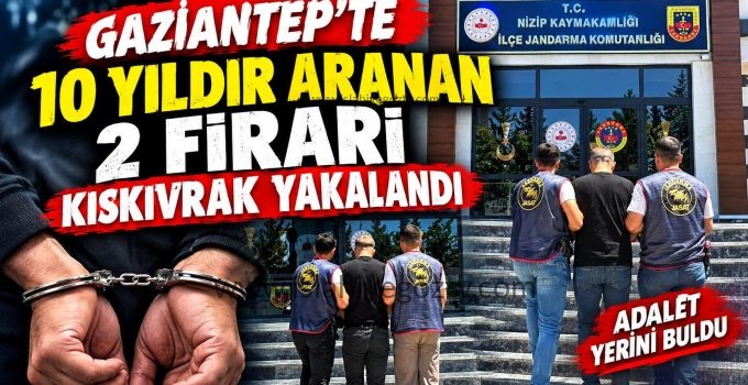 Gaziantep’te 10 Yıldır Aranan 2 Firari Kıskıvrak Yakalandı!