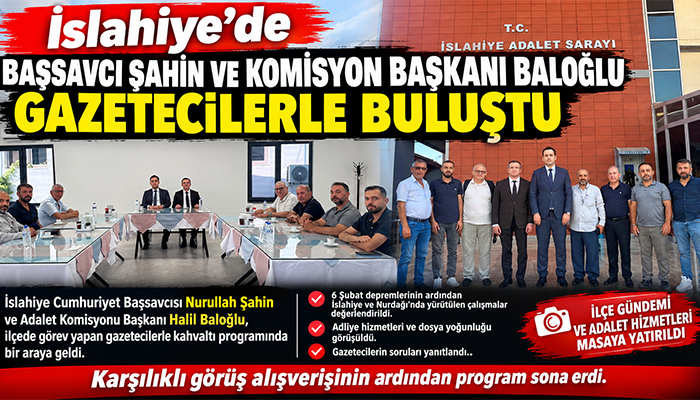 İslahiye’de Başsavcı Şahin ve Komisyon Başkanı Baloğlu, Gazetecilerle Buluştu