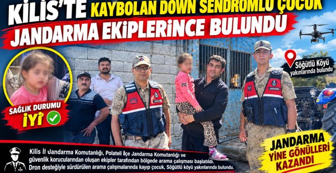 Kilis’te kaybolan down sendromlu çocuk jandarma ekiplerince bulundu