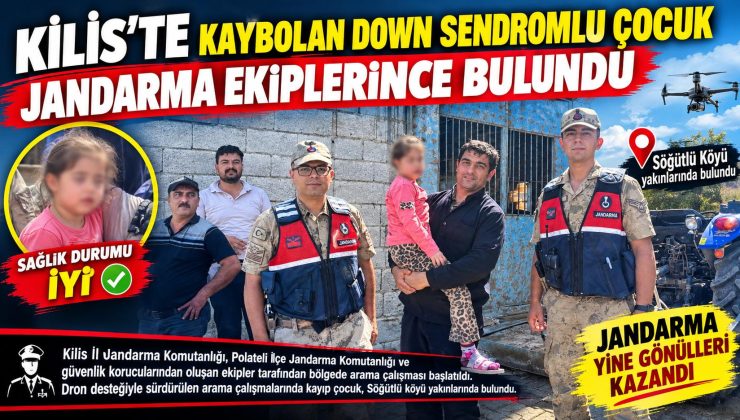 Kilis’te kaybolan down sendromlu çocuk jandarma ekiplerince bulundu