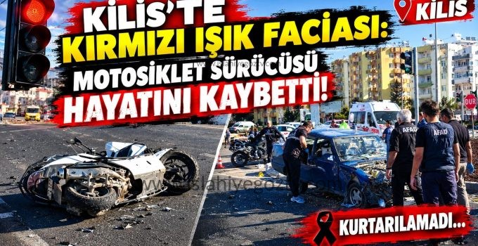 Kilis’te Kırmızı Işık Faciası Motosiklet Sürücüsü Hayatını Kaybetti