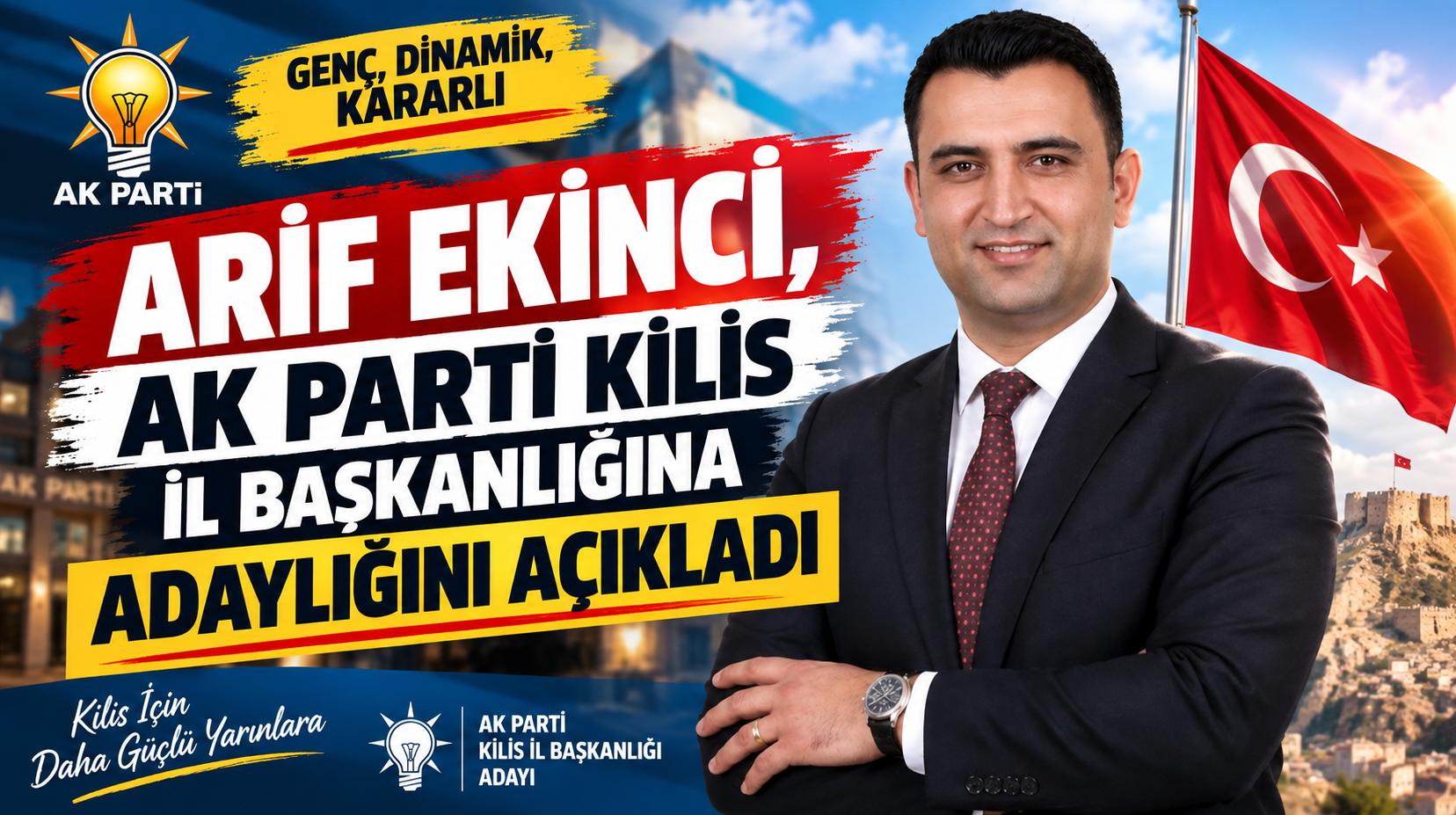 Arif Ekinci AK Parti Kilis İl Başkanlığına Adaylığını Açıkladı
