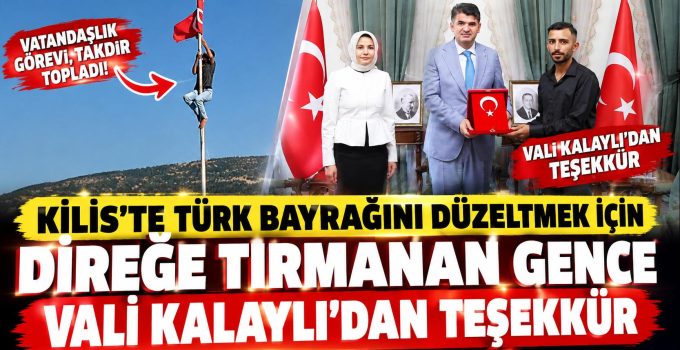 Türk bayrağını düzeltmek için direğe tırmanan gence Vali Kalaylı’dan teşekkür
