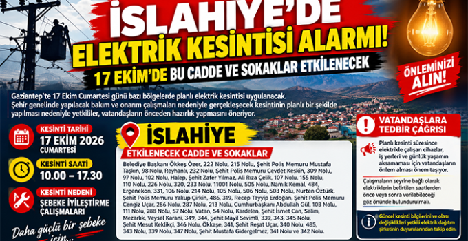 İSLAHİYE’DE ELEKTRİK KESİNTİSİ ALARMI! 17 EKİM’DE BU CADDE VE SOKAKLAR ETKİLENECEK