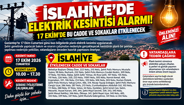 İSLAHİYE’DE ELEKTRİK KESİNTİSİ ALARMI! 17 EKİM’DE BU CADDE VE SOKAKLAR ETKİLENECEK