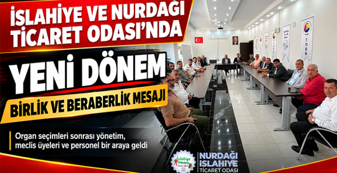 İslahiye ve Nurdağı Ticaret Odası’nda Yeni Dönem İçin Birlik ve Beraberlik Mesajı