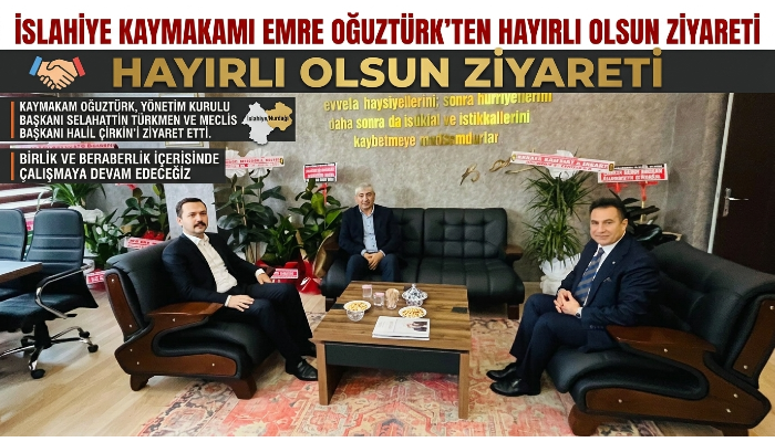 İslahiye Kaymakamı Emre Oğuztürk’ten Hayırlı Olsun Ziyareti
