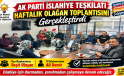 AK Parti İslahiye Teşkilatı Haftalık Olağan Toplantısını Gerçekleştirdi