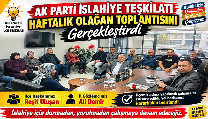 AK Parti İslahiye Teşkilatı Haftalık Olağan Toplantısını Gerçekleştirdi