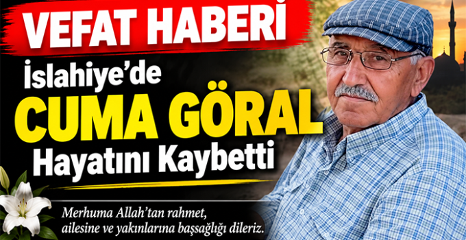 İslahiye’de Cuma Göral Hayatını Kaybetti