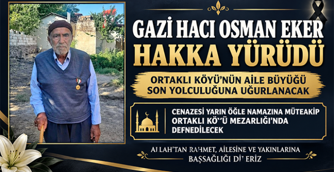 GAZİ HACI OSMAN EKER HAYATINI KAYBETTİ
