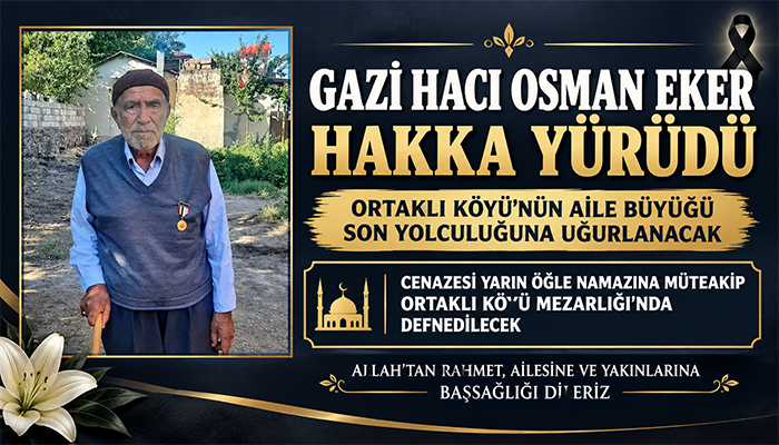 GAZİ HACI OSMAN EKER HAYATINI KAYBETTİ