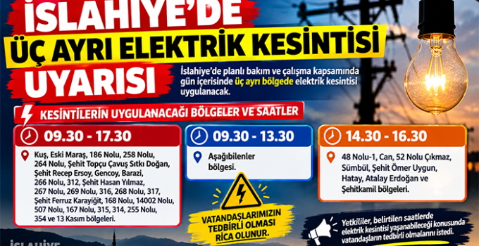 İSLAHİYE’DE ÜÇ AYRI ELEKTRİK KESİNTİSİ UYARISI
