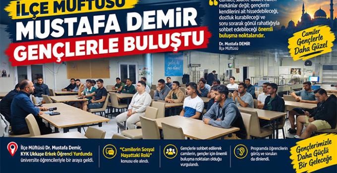 İLÇE MÜFTÜSÜ MUSTAFA DEMİR GENÇLERLE BULUŞTU