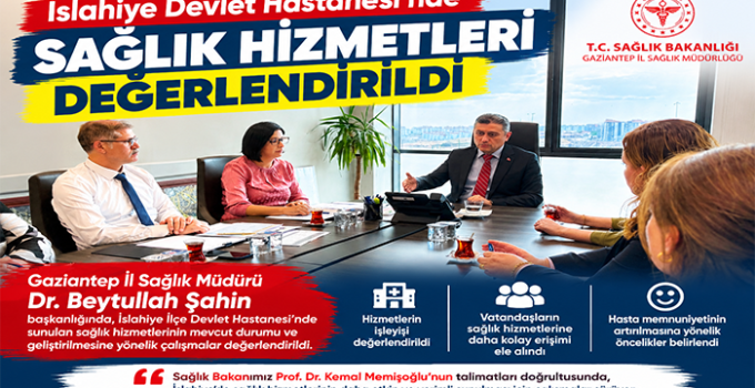 İslahiye Devlet Hastanesi’nde Sağlık Hizmetleri Değerlendirildi